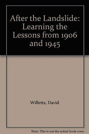 After the Landslide: Learning the Lessons of 1906 and 1945 by Richard Forsdyke, David Willetts