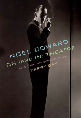 Noel Coward on (and In) Theatre by Noel Coward