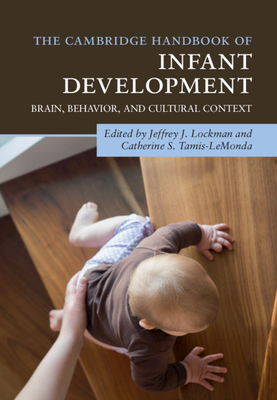 The Cambridge Handbook of Infant Development: Brain, Behavior, and Cultural Context by 