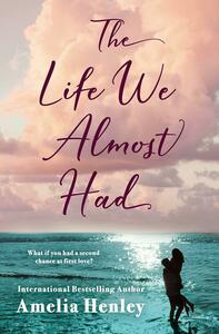 The Life We Almost Had by Amelia Henley