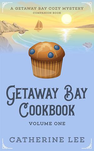 Getaway Bay Cookbook: Volume 1 by Grace York, Catherine Lee