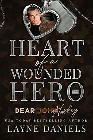 Dear Huxley: Heart of a Wounded Hero by Layne Daniels