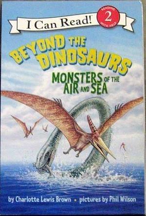 Beyond the Dinosaurs Monsters of the Air and Sea by Charlotte Lewis Brown, Charlotte Lewis Brown