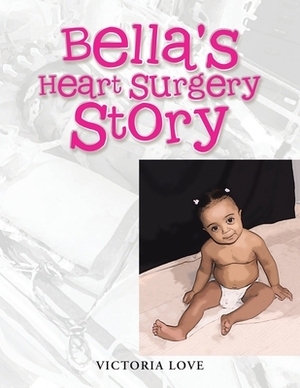 Bella's Heart Surgery Story by Victoria Love