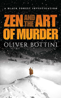 Zen and the Art of Murder: A Black Forest Investigation by Oliver Bottini