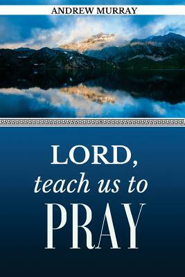 Lord, Teach Us to Pray: The Only Teacher. by Prayer Book, Andrew Murray