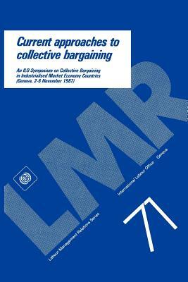 Current approaches to collective bargaining. An ILO symposium on collective bargaining in industrialised market economy countries (Labour-Management R by Ilo