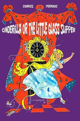 Cinderilla or The Little Glass Slipper (Illustrated) by Charles Perrault