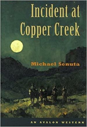 Incident at Copper Creek by Michael Senuta