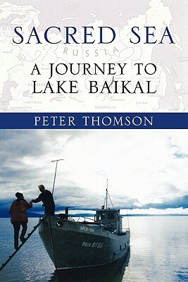 Sacred Sea: A Journey to Lake Baikal by Peter Thomson