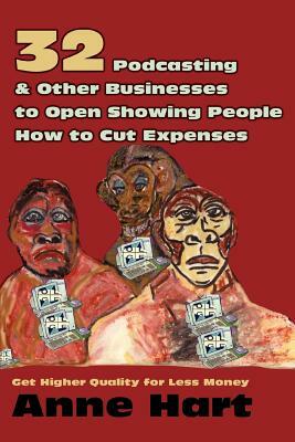 32 Podcasting & Other Businesses to Open Showing People How to Cut Expenses: Get Higher Quality for Less Money by Anne Hart