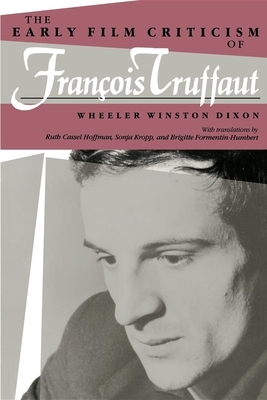 The Early Film Criticism of Francois Truffaut by Wheeler Winston Dixon