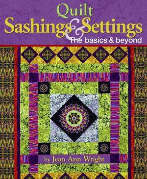 Quilt Sashings & Settings: The Basics & Beyond by Jean Ann Wright