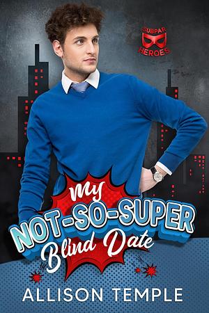 My Not-So-Super Blind Date  by Allison Temple