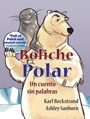 Boliche Polar: Un cuento sin palabras by Karl Beckstrand