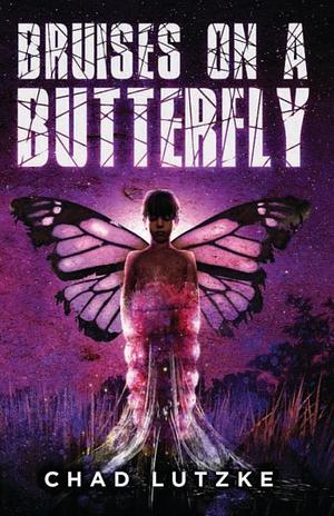 Bruises on a Butterfly by Chad Lutzke