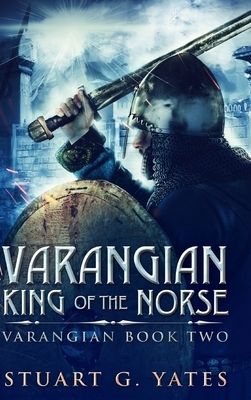 King Of The Norse (Varangian Book 2) by Stuart G. Yates