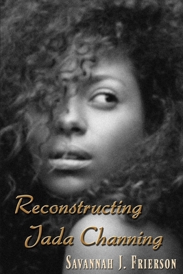 Reconstructing Jada Channing by Savannah J. Frierson