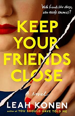 Keep Your Friends Close by Leah Konen