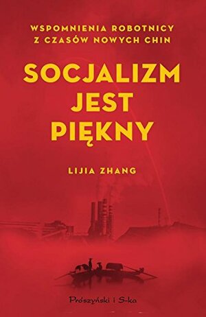 Socjalizm jest piękny. Wspomnienia robotnicy z czasów nowych Chin by Lijia Zhang