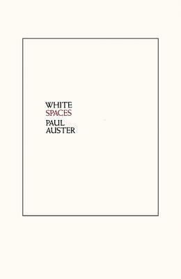 White Spaces: Selected Poems and Early Prose by Paul Auster