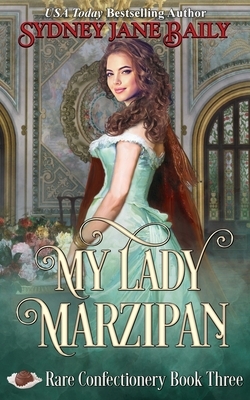 My Lady Marzipan by Sydney Jane Baily