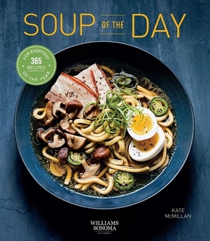 Soup of the Day: Healthy Eating Soup Cookbook Cozy Cooking Recipe a Day (365 Series) by Kate McMillan