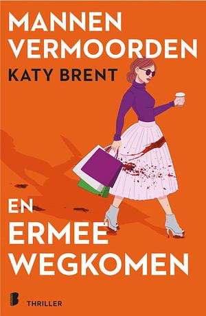 Mannen vermoorden en ermee wegkomen by Katy Brent