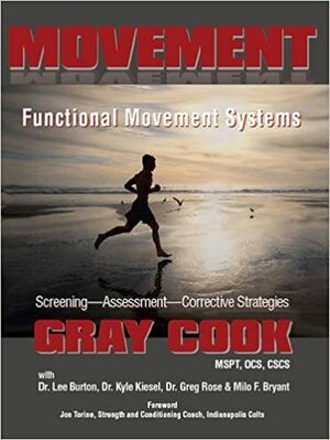 Movement: Functional Movement Systems: Screening, Assessment, Corrective Strategies by Kyle Kiesel, Gray Cook, Lee Burton, Milo F. Bryant, Greg Rose