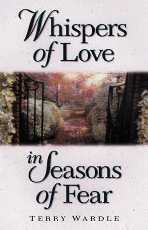 Whispers of Love in Seasons of Fear by Terry Wardle