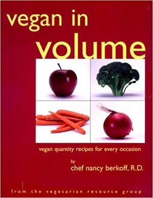 Vegan in Volume: Vegan Quantity Recipes for Every Occasion by Nancy Berkoff