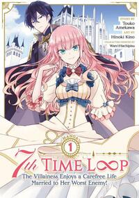 7th Time Loop: The Villainess Enjoys a Carefree Life Married to Her Worst Enemy! (Manga) Vol. 1 by Hinoki Kino, Touko Amekawa