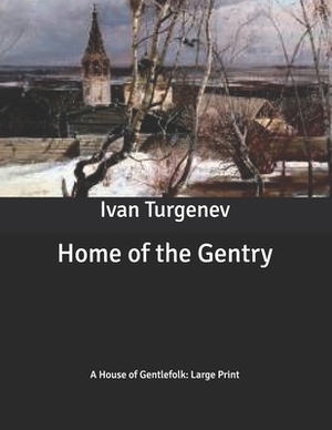 Home of the Gentry: A House of Gentlefolk: Large Print by Ivan Turgenev