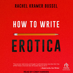 How to Write Erotica by Rachel Kramer Bussel