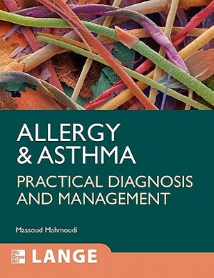 Allergy and Asthma: Practical Diagnosis and Management by Massoud Mahmoudi