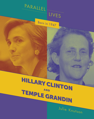 Born in 1947: Hillary Clinton and Temple Grandin by Julie Knutson