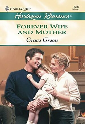 Forever Wife and Mother (Harlequin Romance) by Grace Green