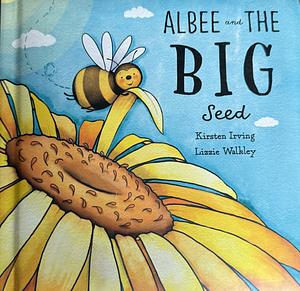 Albee and The Big Seed by Kirsten Irving