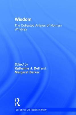 Wisdom: The Collected Articles of Norman Whybray by Margaret Barker