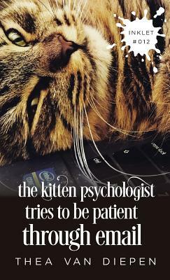 The Kitten Psychologist Tries To Be Patient Through Email by Thea Van Diepen