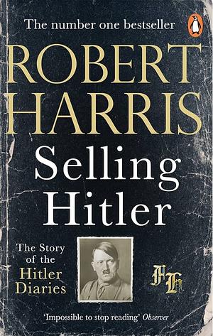 Selling Hitler: The Story of the Hitler Diaries by Robert Harris