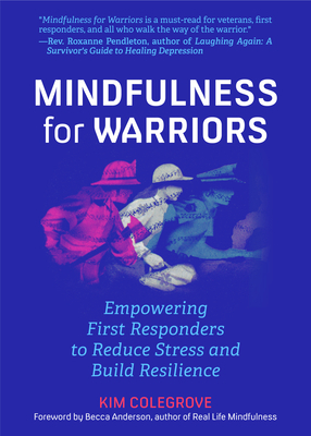 Mindfulness for Warriors: Empowering First Responders to Reduce Stress and Build Resilience (Book for Doctors, Police, Nurses, Firefighters, Par by Kim Colegrove