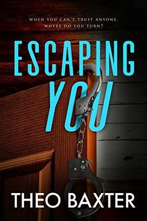 Escaping You by Theo Baxter
