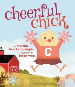 Cheerful Chick by Martha Brockenbrough