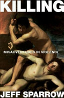 Killing: Misadventures In Violence by Jeff Sparrow