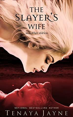 The Slayer's Wife: and other stories by Tenaya Jayne