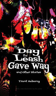 The Day the Leash Gave Way and Other Stories by Trent Zelazny