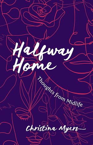 Halfway Home: Thoughts from Midlife by Christina Myers