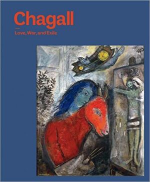 Chagall: Love, War, and Exile by Susan Tumarkin Goodman