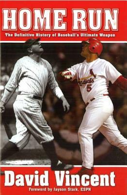 Home Run: The Definitive History of Baseball's Ultimate Weapon by David Vincent